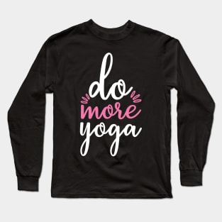 Do More Yoga Quotes Long Sleeve T-Shirt